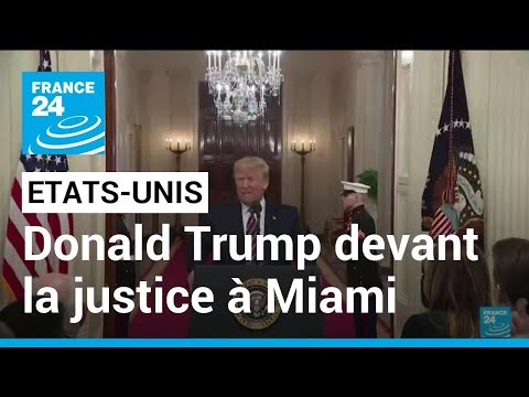 Accus&eacute; d'avoir mis les Etats-Unis en danger, Donald Trump devant la justice &agrave; Miami &bull; FRANCE 24