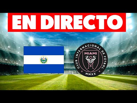 🔴EN DIRECTO: EL SALVADOR vs INTER MIAMI &middot; EN VIVO REACCIONANDO AL AMISTOSO