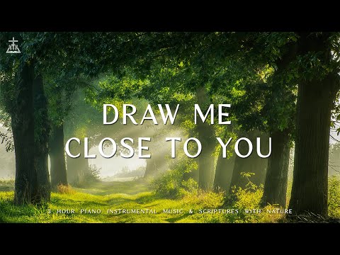 Draw Me Close to You : Instrumental Worship &amp;amp; Prayer Music with Nature ?CHRISTIAN piano