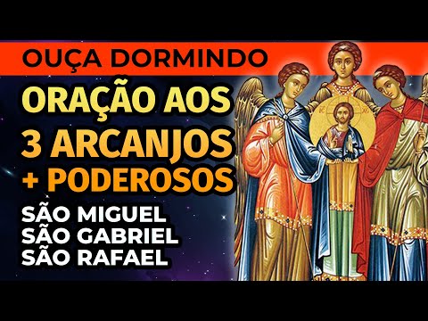 ORA&Ccedil;&Atilde;O AOS 3 ARCANJOS MAIS PODEROSOS PARA OUVIR DORMINDO. S&Atilde;O MIGUEL, S&Atilde;O GABRIEL E S&Atilde;O RAFAEL