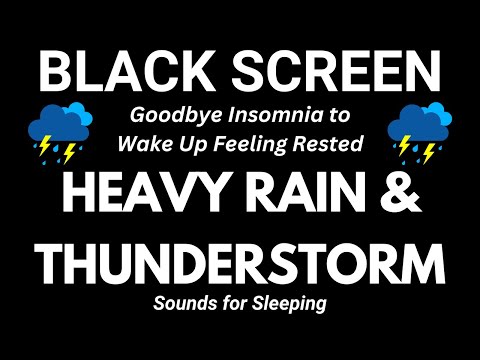 Goodbye Insomnia to Wake Up Feeling Rested with Heavy Rain &amp; Thunderstorm | Black Screen