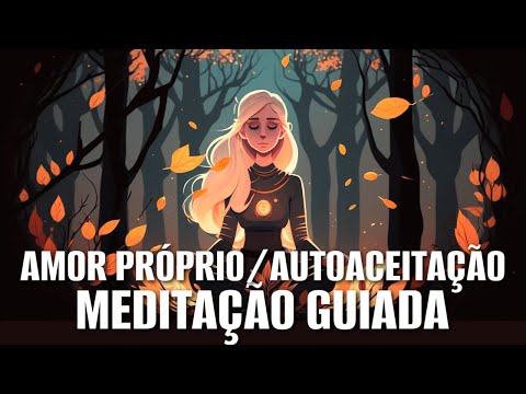 MEDITA&Ccedil;&Atilde;O GUIADA: AMOR PR&Oacute;PRIO E AUTOACEITA&Ccedil;&Atilde;O