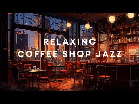 Relaxing Jazz Music, Cozy Coffee Shop Jazz Ambience, Soft Jazz background Music for Study, Relax