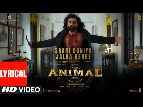 ANIMAL:SAARI DUNIYA JALAA DENGE(Lyrical)  Ranbir,Rashmika,Anil,Bobby|Sandeep|B Praak,Jaani|Bhushan K