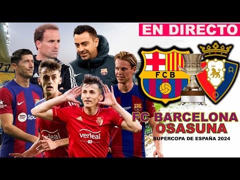 FC BARCELONA vs OSASUNA | SEMIFINAL SUPERCOPA DE ESPA&Ntilde;A 2024 : COMENTARIOS EN DIRECTO