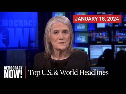 Top U.S. &amp; World Headlines &mdash; January 18, 2024