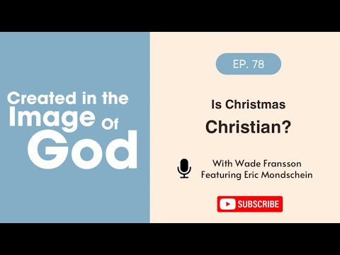 Is Christmas Christian? with Eric Mondschein | Created In The Image of God Episode 78