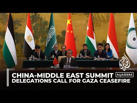 China-Middle East summit: Arab &amp;amp; Muslim delegations call for immediate Gaza ceasefire