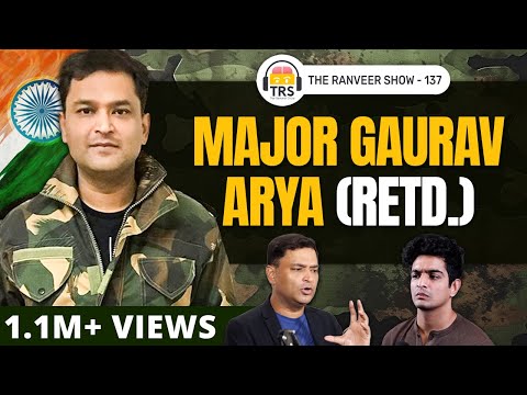 Major Gaurav Arya - Truth About India Vs. Pakistan and China | The Ranveer Show 137