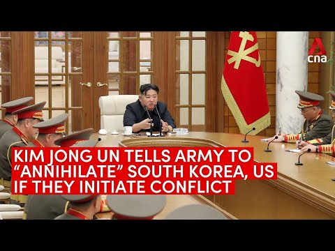 North Korea's Kim Jong Un tells army to &quot;annihilate&quot; South Korea, US if they initiate conflict