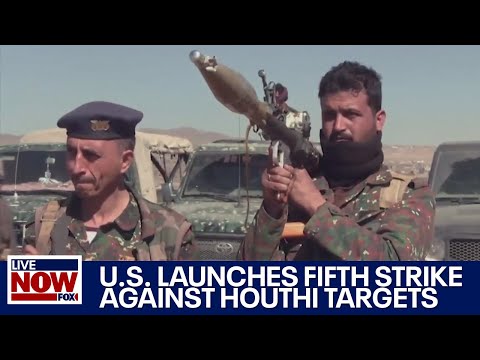 U.S. launches fifth strike against Houthi targets operating in Yemen | LiveNOW from FOX