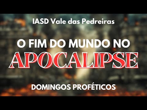 DOMINGOS PROF&amp;Eacute;TICOS  - O FIM DO MUNDO NO APOCALIPSE | IASD VALE DAS PEDREIRAS | AO VIVO