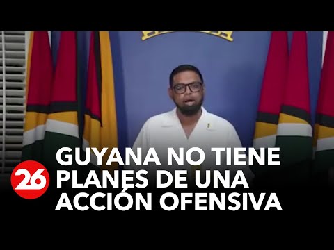 Guyana no tiene planes de una acci&oacute;n ofensiva