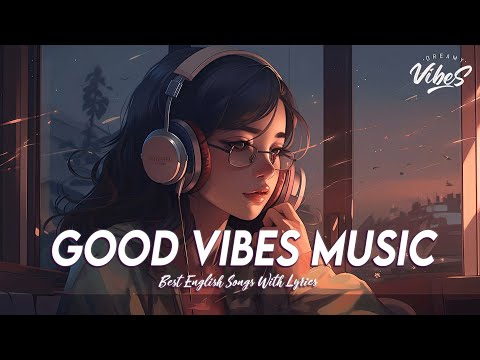 Good Vibes Music 🍇 Spotify Playlist Chill Vibes | Latest English Songs With Lyrics