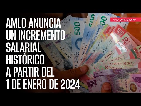 AMLO anuncia un incremento salarial hist&oacute;rico a partir del 1 de enero de 2024