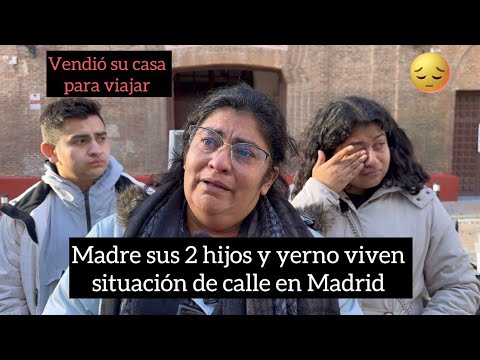 Madre , sus 2 hijos y un Yerno viven situaci&oacute;n de calle en Madrid, prest&oacute; dinero a quien los recibi&oacute;