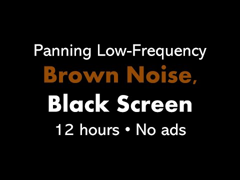 Panning Low-Frequency Brown Noise, Black Screen 🎧🟤⬛ &bull; 12 hours &bull; No ads