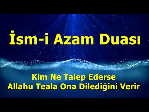 İsm-i Azam Duası - Kim Ne Talep Ederse Allahu Teala Ona Dilediğini Verir