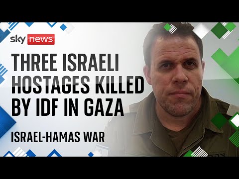 Three Israeli hostages killed by IDF in Gaza after being 'mistakenly identified as a threat'