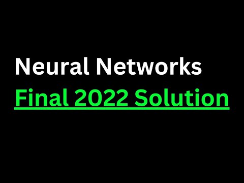 Neural Networks Final 22 Solution