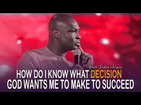 HOW DO I KNOW WHAT DECISION GOD WANTS ME TO MAKE TO CHANGE MY LIFE - APOSTLE JOSHUA SELMAN