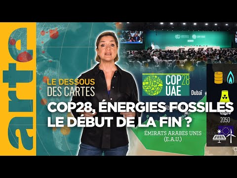 COP28 : &eacute;nergies fossiles, le d&eacute;but de la fin ? | Le dessous des cartes - L'essentiel | ARTE