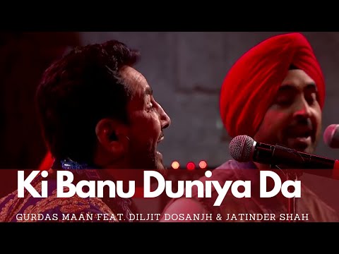 'Ki Banu Duniya Da' - Gurdas Maan feat. Diljit Dosanjh &amp; Jatinder Shah