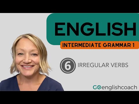 Intermediate Grammar 1 Class 6: Irregular Verbs