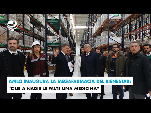 AMLO inaugura la Megafarmacia del Bienestar: &quot;Que a nadie le falte una medicina&quot;