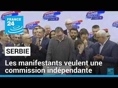 Serbie : les manifestants veulent la cr&eacute;ation d'une commission ind&eacute;pendante et un nouveau scrutin