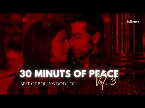 30 Minutes of Peace Vol.3 - Best of Bollywood Lofi Mixtape to relax/chill/study/drive