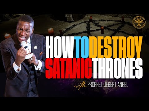 HOW to destroy Satanic THRONES  | Prophet Uebert Angel