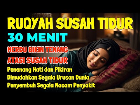 Susah Tidur Dengarkan Ayat Ini Ruqyah Susah Tidur Penenang Hati &amp; Pikiran Ruqyah Sebelum Tidur Merdu