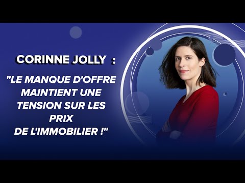 Corinne Jolly : &quot;Le manque d'offre maintient une tension sur les prix de l'immobilier !&quot;