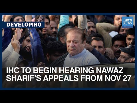 IHC To Begin Hearing Nawaz Sharif&amp;rsquo;s Appeald From Nov 27 | Dawn News English