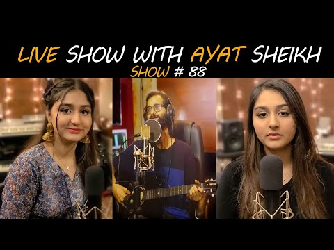 Show #88 Live With Ayat Sheikh Singer Enjoy Your Favourite Songs