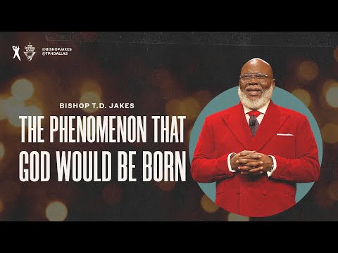 The Phenomenon That God Would Be Born- Bishop T.D. Jakes