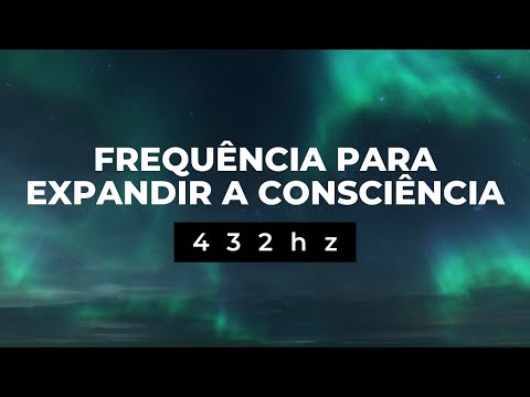 432 hz FREQU&Ecirc;NCIA PARA EXPANDIR A CONSCI&Ecirc;NCIA | Elevar a Vibra&ccedil;&atilde;o, Medita&ccedil;&atilde;o Profunda, Paz