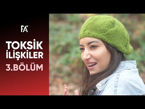 Toksik İlişkiler 3. B&ouml;l&uuml;m 