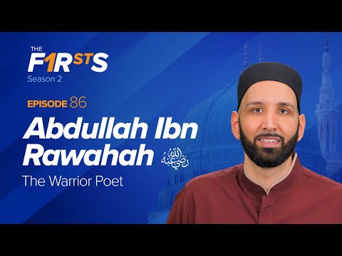 Abdullah Ibn Rawahah (ra): The Warrior Poet | The Firsts | Dr. Omar Suleiman