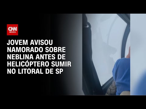 Jovem avisou namorado sobre neblina antes de helic&oacute;ptero sumir no litoral de SP | CNN ARENA