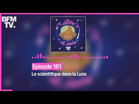 Episode 181 : Le scientifique dans la Lune - Les dents et dodo