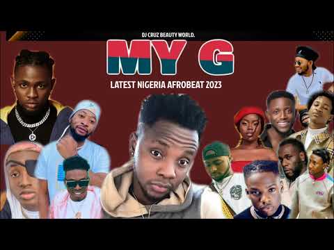 MY G LATEST NIGERIA AFROBEAT MIX 2023 FT BURNA BOY REMA SALLIPOPI DJ CRUZ, DAVIDO , KIZZ DAN