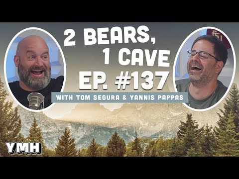 Ep. 137 | 2 Bears, 1 Cave w/ Tom Segura &amp; Yannis Pappas