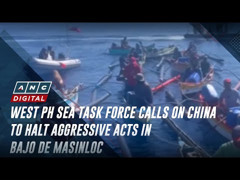 West PH Sea Task Force calls on China to halt aggressive acts in Bajo de Masinloc | ANC