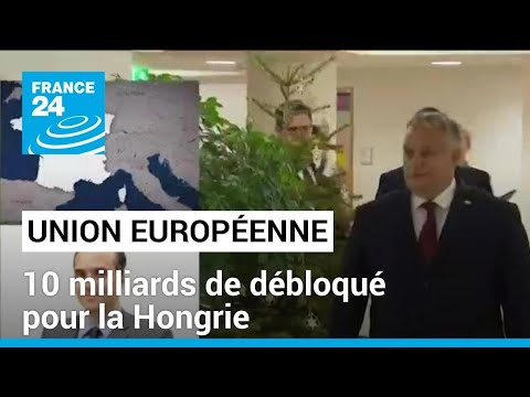 L'UE d&eacute;bloque 10 milliards pour la Hongrie avant un sommet sous tension &bull; FRANCE 24