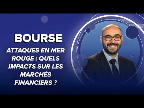 Attaques en mer Rouge : quels impacts sur les march&eacute;s financiers ?