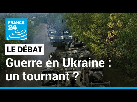 LE D&Eacute;BAT - Un tournant dans la guerre ? Les Ukrainiens multiplient les reconqu&ecirc;tes &bull; FRANCE 24