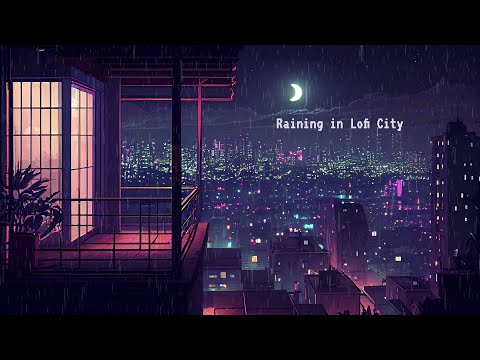 Raining in Lofi City - lofi chill night [Listen to it to escape from a hard day]