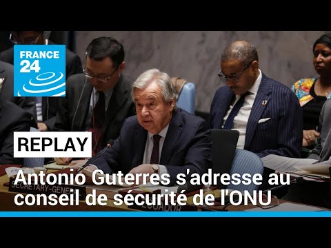 REPLAY - Antonio Guterres s'adresse au conseil de s&eacute;curit&eacute; de l'ONU &bull; FRANCE 24